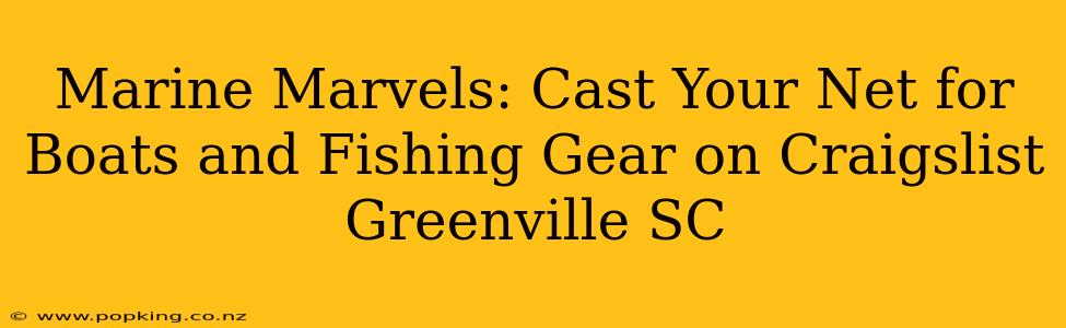 Marine Marvels: Cast Your Net for Boats and Fishing Gear on Craigslist Greenville SC