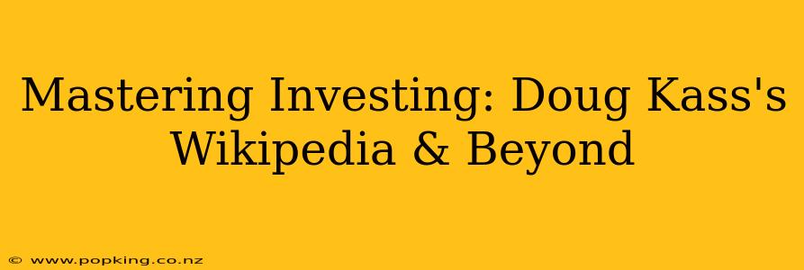 Mastering Investing: Doug Kass's Wikipedia & Beyond