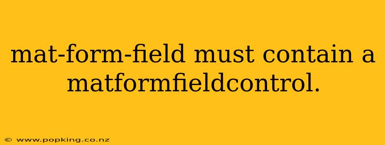 mat-form-field must contain a matformfieldcontrol.