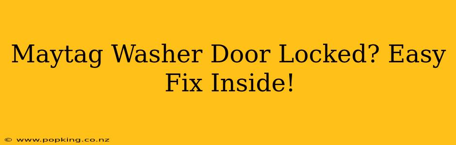 Maytag Washer Door Locked? Easy Fix Inside!