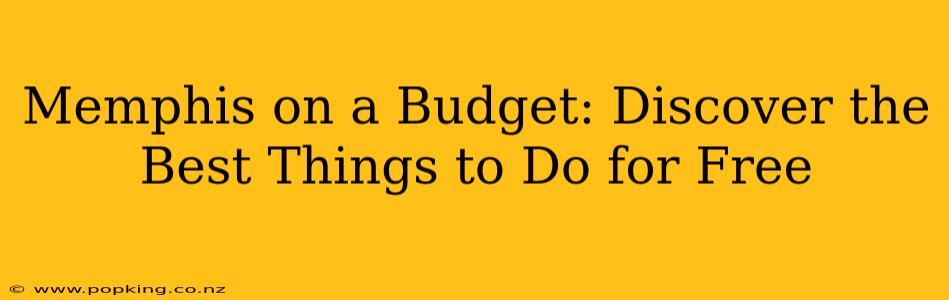 Memphis on a Budget: Discover the Best Things to Do for Free