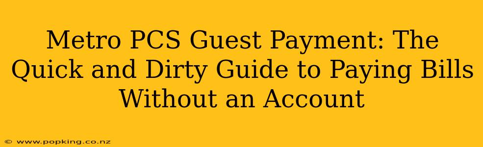 Metro PCS Guest Payment: The Quick and Dirty Guide to Paying Bills Without an Account