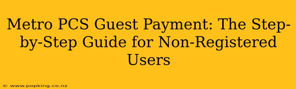 Metro PCS Guest Payment: The Step-by-Step Guide for Non-Registered Users