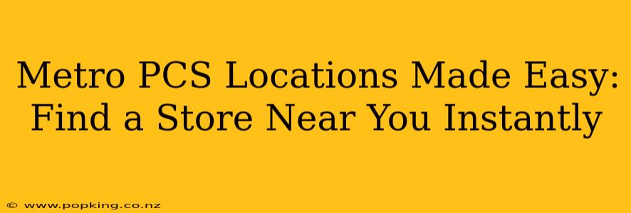 Metro PCS Locations Made Easy: Find a Store Near You Instantly