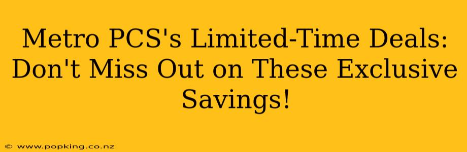 Metro PCS's Limited-Time Deals: Don't Miss Out on These Exclusive Savings!