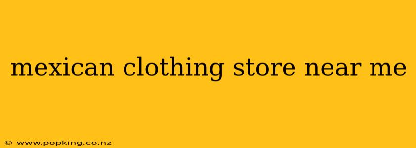 mexican clothing store near me
