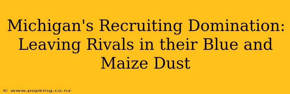 Michigan's Recruiting Domination: Leaving Rivals in their Blue and Maize Dust