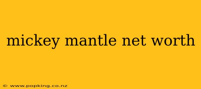mickey mantle net worth