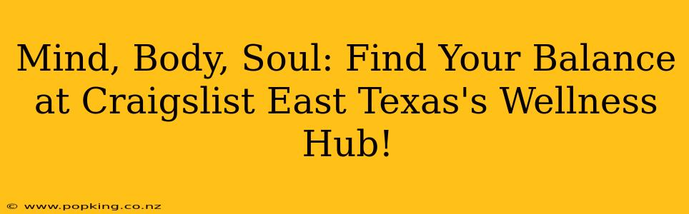 Mind, Body, Soul: Find Your Balance at Craigslist East Texas's Wellness Hub!
