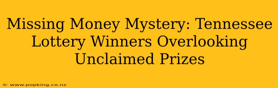 Missing Money Mystery: Tennessee Lottery Winners Overlooking Unclaimed Prizes