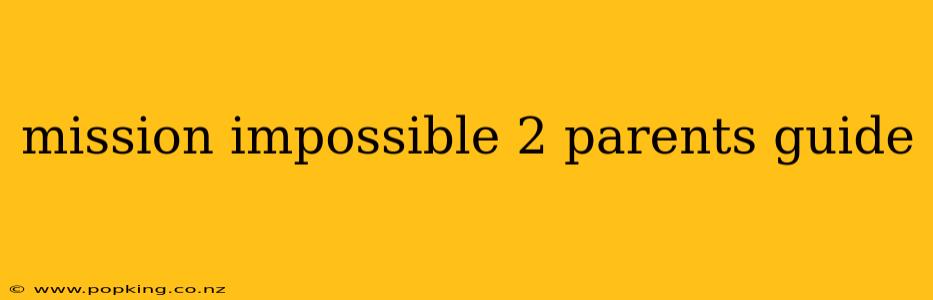 mission impossible 2 parents guide
