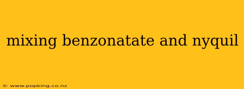 mixing benzonatate and nyquil