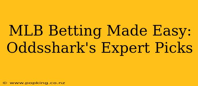 MLB Betting Made Easy: Oddsshark's Expert Picks