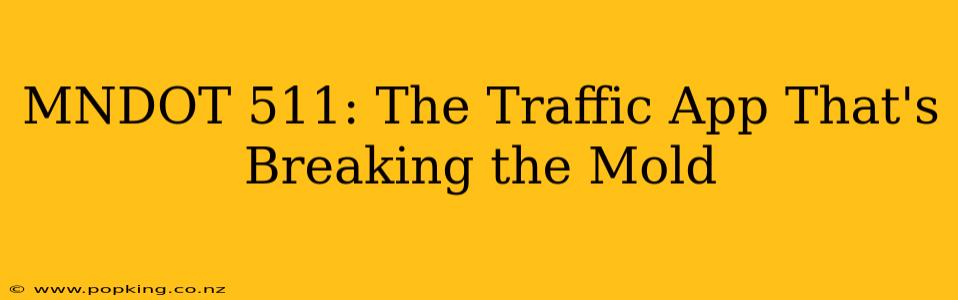 MNDOT 511: The Traffic App That's Breaking the Mold