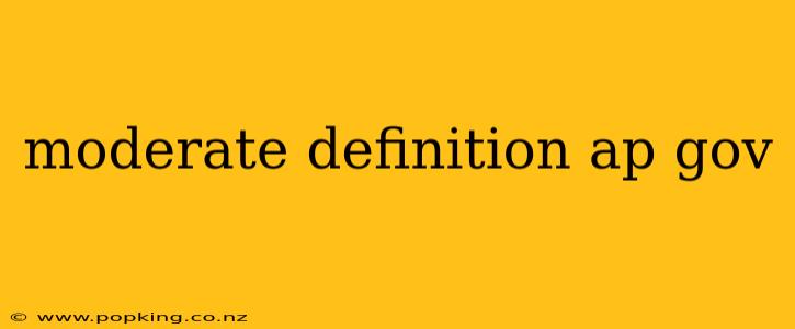 moderate definition ap gov