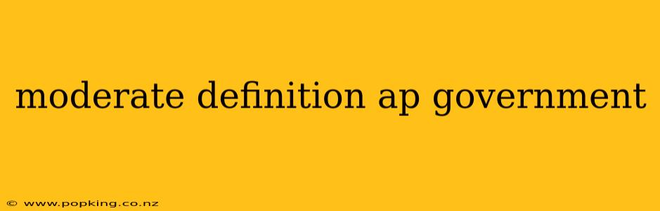 moderate definition ap government