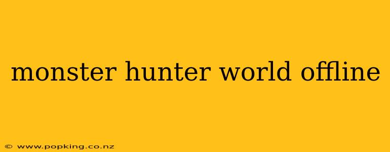 monster hunter world offline