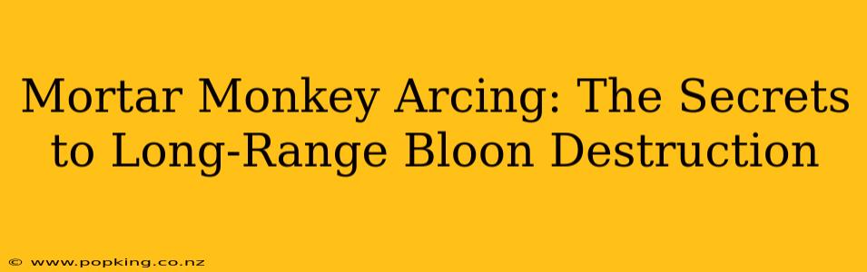 Mortar Monkey Arcing: The Secrets to Long-Range Bloon Destruction