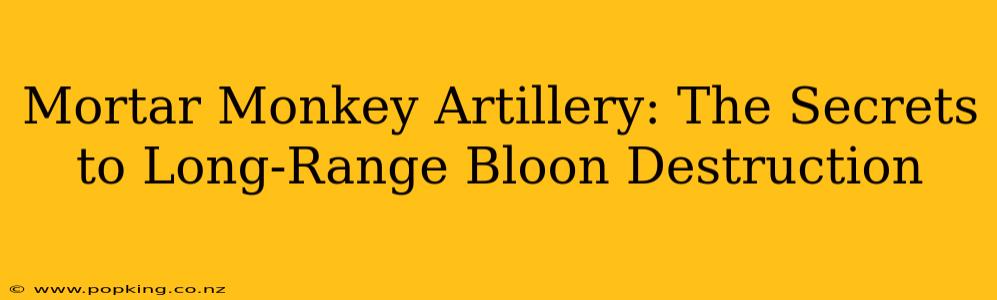 Mortar Monkey Artillery: The Secrets to Long-Range Bloon Destruction