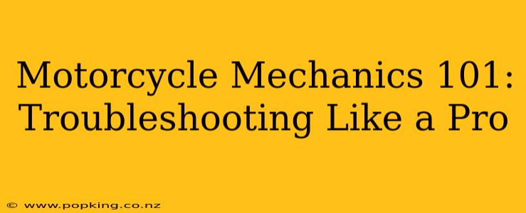 Motorcycle Mechanics 101: Troubleshooting Like a Pro