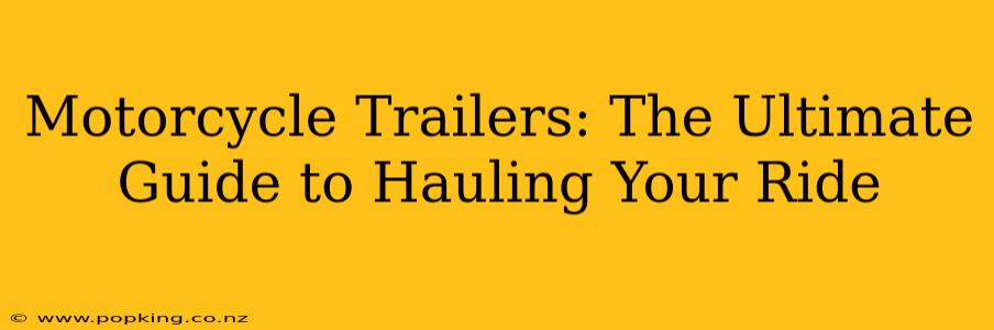Motorcycle Trailers: The Ultimate Guide to Hauling Your Ride