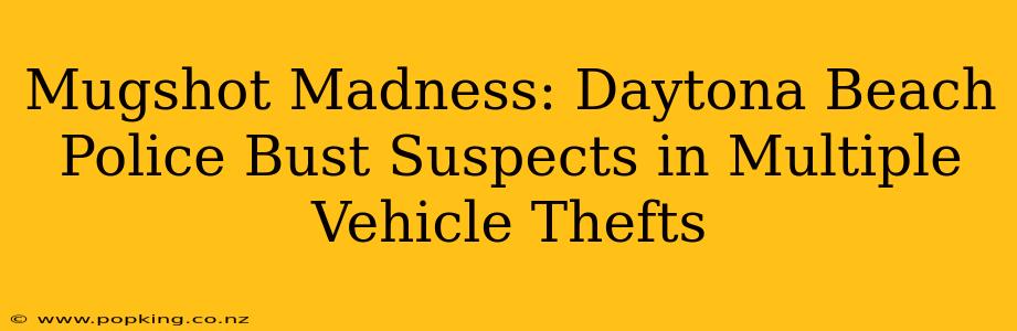 Mugshot Madness: Daytona Beach Police Bust Suspects in Multiple Vehicle Thefts