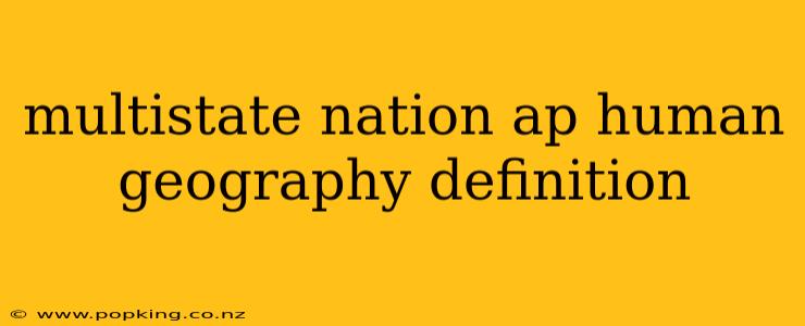 multistate nation ap human geography definition
