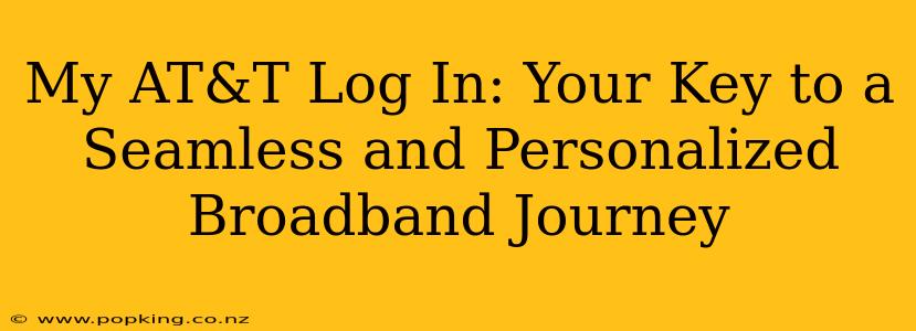 My AT&T Log In: Your Key to a Seamless and Personalized Broadband Journey