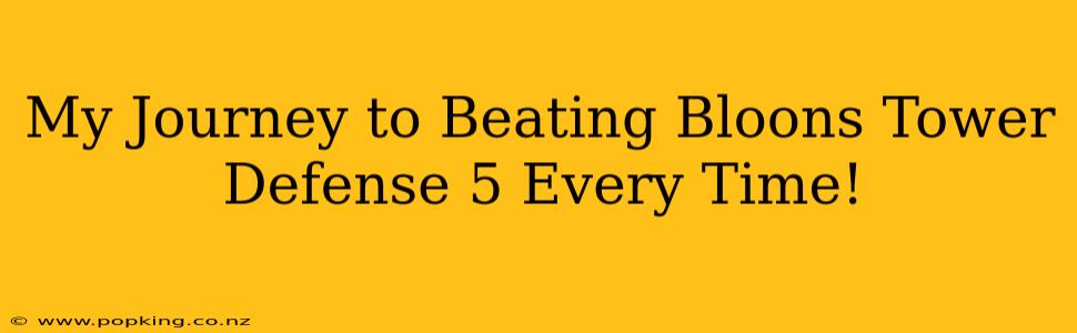 My Journey to Beating Bloons Tower Defense 5 Every Time!