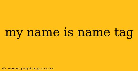 my name is name tag
