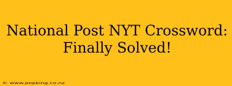 National Post NYT Crossword: Finally Solved!