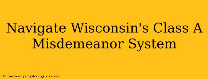 Navigate Wisconsin's Class A Misdemeanor System