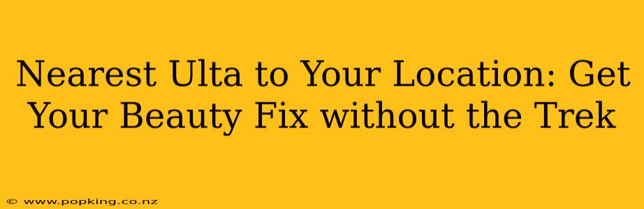 Nearest Ulta to Your Location: Get Your Beauty Fix without the Trek