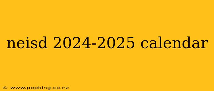 neisd 2024-2025 calendar