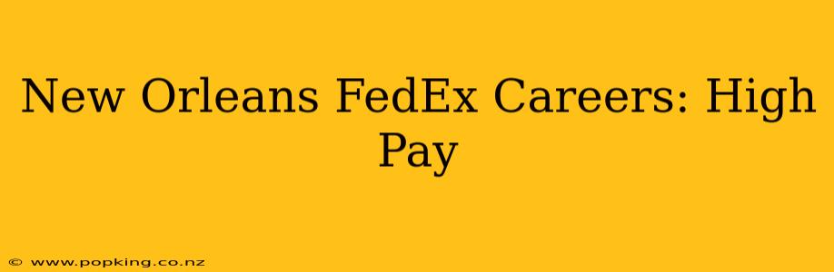 New Orleans FedEx Careers: High Pay