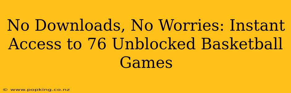 No Downloads, No Worries: Instant Access to 76 Unblocked Basketball Games