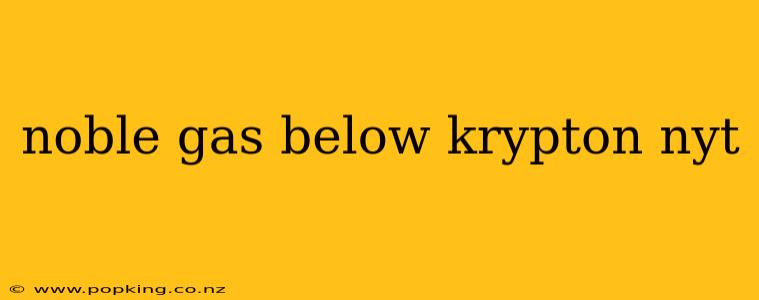 noble gas below krypton nyt