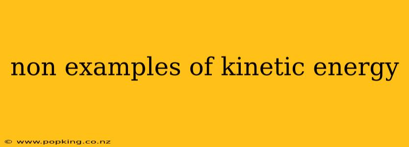 non examples of kinetic energy