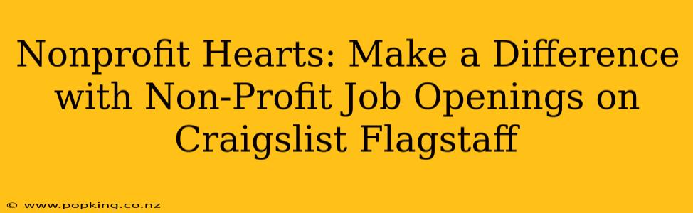 Nonprofit Hearts: Make a Difference with Non-Profit Job Openings on Craigslist Flagstaff