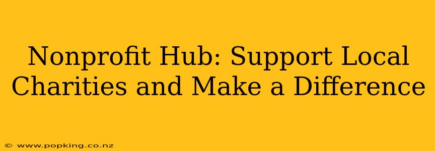 Nonprofit Hub: Support Local Charities and Make a Difference