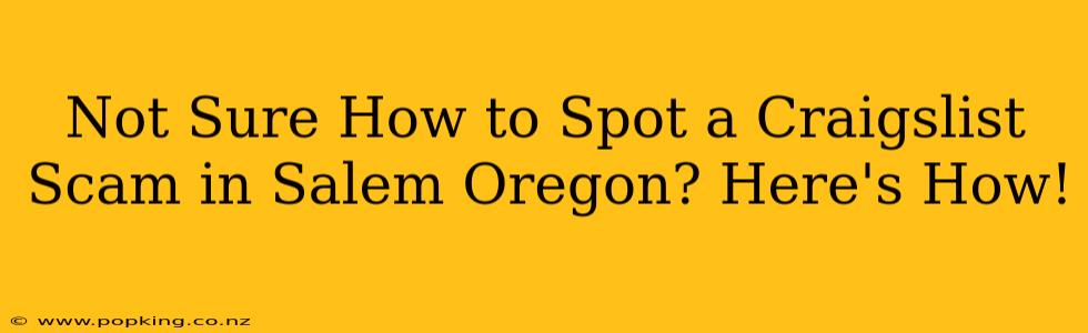 Not Sure How to Spot a Craigslist Scam in Salem Oregon? Here's How!
