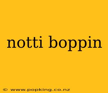 notti boppin