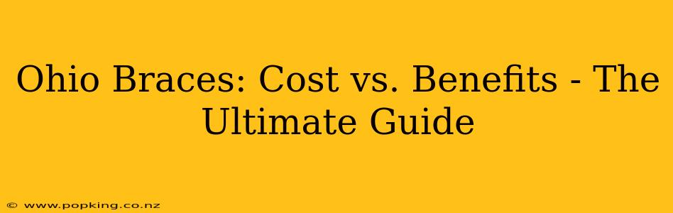 Ohio Braces: Cost vs. Benefits - The Ultimate Guide