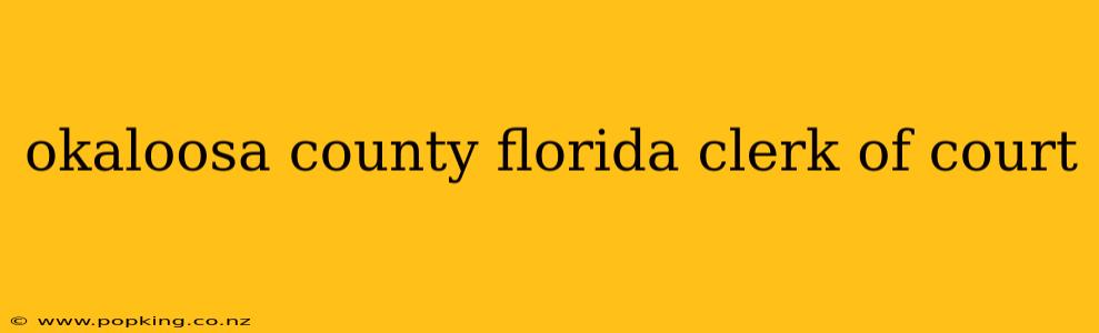 okaloosa county florida clerk of court