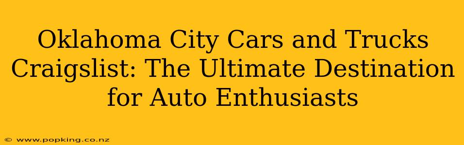 Oklahoma City Cars and Trucks Craigslist: The Ultimate Destination for Auto Enthusiasts