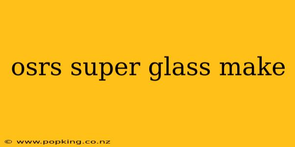 osrs super glass make