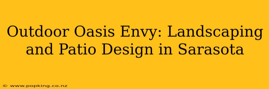 Outdoor Oasis Envy: Landscaping and Patio Design in Sarasota