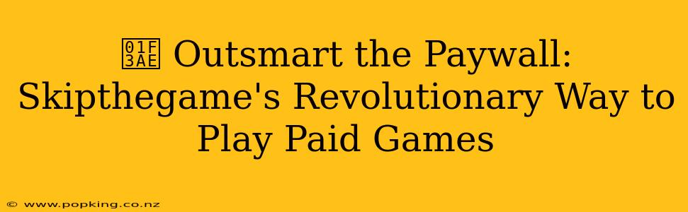 🎮 Outsmart the Paywall: Skipthegame's Revolutionary Way to Play Paid Games
