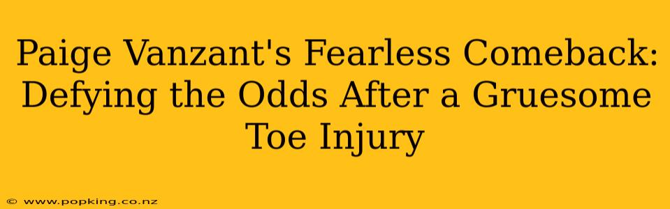 Paige Vanzant's Fearless Comeback: Defying the Odds After a Gruesome Toe Injury