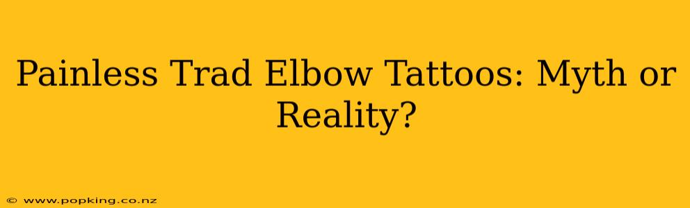 Painless Trad Elbow Tattoos: Myth or Reality?